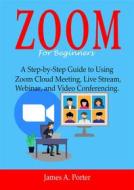 Ebook Zoom For Beginners di James A. Porter edito da imhoebe kenneth  egbunu