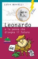 Ebook Leonardo e la penna che disegna il futuro di Novelli Luca edito da Editoriale Scienza
