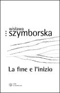 Ebook La fine e l'inizio di Szymborska Wis?awa edito da Libri Scheiwiller