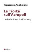 Ebook La Troika sull'Acropoli di Anghelone Francesco edito da Bordeaux