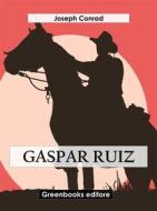 Ebook Gaspar Ruiz di Joseph Conrad edito da Greenbooks Editore