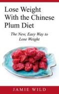 Ebook Lose Weight With the Chinese Plum Diet di Jamie Wild edito da Books on Demand