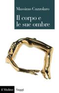 Ebook Il corpo e le sue ombre di Massimo Cuzzolaro edito da Società editrice il Mulino, Spa