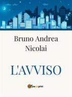 Ebook L'avviso di Bruno Andrea Nicolai edito da Youcanprint