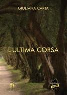 Ebook L&apos;ultima corsa di Giuliana Carta edito da Amico Libro