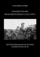 Ebook I Maledetti da Dio: Oskar Dirlewanger e la sua unità di Leonardo Sandri edito da Leonardo Sandri