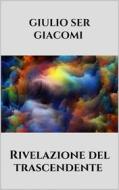 Ebook Rivelazione del trascendente di Giulio Ser Giacomi edito da Youcanprint