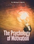 Ebook The Psychology Of Motivation di Dr. Michael C. Melvin edito da Dr. Michael C. Melvin