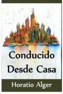 Ebook Conducido Desde Casa (Translated) di Horatio Alger edito da Paloma Nieves