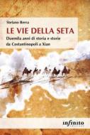 Ebook Le Vie della seta di Stefano Berra edito da Infinito Edizioni