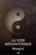Ebook La Voie Métaphysique di Matgioi edito da FV Éditions