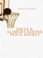 Ebook Dieta ed Alimentazione per il Basket di Muscle Trainer edito da Muscle Trainer
