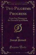 Ebook Two Pilgrims Progress di Joseph Pennell, Elizabeth Robins Pennell edito da Forgotten Books