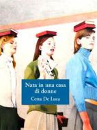 Ebook Nata in una casa di donne [Digital Edition] di Cetta De Luca edito da Cetta De Luca