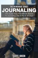 Ebook Journaling : The Super Easy Five Minute Basics To Journaling Like A Pro In 30 Days di Scott Green edito da Scott Green