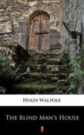 Ebook The Blind Man’s House di Hugh Walpole edito da Ktoczyta.pl