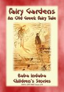 Ebook THE FAIRY GARDENS - An Old Greek Fairy Tale di Anon E. Mouse, Narrated by Baba Indaba edito da Abela Publishing