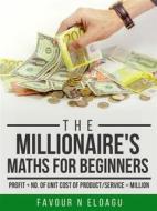 Ebook The Millionaire's Maths For Beginners di Favour N Eloagu edito da Defavourite