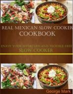 Ebook Real Mexican Slow Cooker Cookbook di George Mark edito da prosper