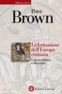Ebook La formazione dell'Europa cristiana di Peter Brown edito da Editori Laterza