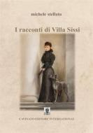 Ebook I racconti di Villa Sissi di Michele Stellato edito da Cavinato Editore