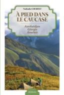 Ebook À pied dans le Caucase di Nathalie Courtet edito da Géorama Éditions