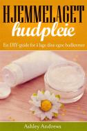Ebook Hjemmelaget Hudpleie: En Diy-Guide For Å Lage Dine Egne Hudkremer di Ashley Andrews edito da Babelcube Inc.