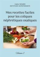 Ebook Mes recettes faciles pour les coliques néphrétiques oxaliques. di Cédric Menard edito da Books on Demand
