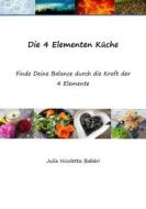 Ebook Die 4 Elementen Küche di Julia Nicoletta Babári edito da Books on Demand