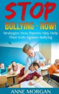 Ebook Stop Bullying - Now! di Anne Morgan edito da Books on Demand