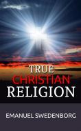 Ebook True Christian Religion di Emanuel Swedenborg edito da Maria