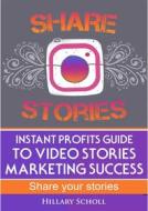 Ebook Instant Profits Guide to Video Stories Marketing Success di Hillary Scholl edito da Publisher s21598
