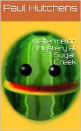 Ebook Watermelon Mystery at Sugar Creek di Paul Hutchens edito da iOnlineShopping.com