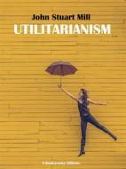 Ebook Utilitarianism di John Stuart Mill edito da E-BOOKARAMA