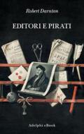 Ebook Editori e pirati di Robert Darnton edito da Adelphi
