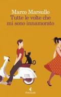 Ebook Tutte le volte che mi sono innamorato di Marco Marsullo edito da Feltrinelli Editore