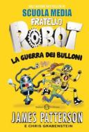 Ebook Fratello Robot. La guerra dei bulloni di James Patterson, Chris Grabenstein edito da Salani Editore