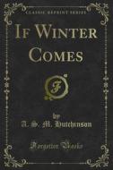 Ebook If Winter Comes di A. S. M. Hutchinson edito da Forgotten Books