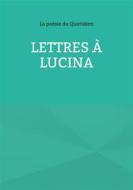 Ebook Lettres à Lucina di La poésie du Quotidien edito da Books on Demand