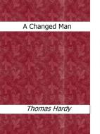 Ebook A  Changed Man di Thomas Hardy edito da Thomas Hardy