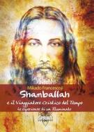 Ebook Shamballah e il Viaggiatore Cristico del Tempo di Francescoji Mikado edito da Booksprint
