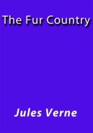 Ebook The fur country di Jules Verne, Jules VERNE edito da Jules Verne