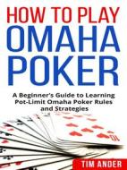 Ebook How To Play Omaha Poker di Tim Ander edito da CRB Publishing