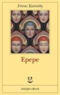 Ebook Epepe di Ferenc Karinthy edito da Adelphi