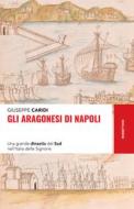 Ebook Gli Aragonesi di Napoli di Giuseppe Caridi edito da Rubbettino Editore