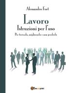 Ebook Lavoro- Istruzioni per l'uso di Alessandro Fort edito da Youcanprint