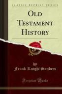 Ebook Old Testament History di Frank Knight Sanders edito da Forgotten Books