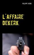Ebook L'Affaire Dekerk di Philippe Bedei edito da Books on Demand