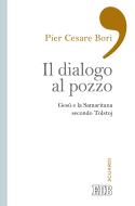 Ebook Il Dialogo al pozzo di Pier Cesare Bori edito da EDB - Edizioni Dehoniane Bologna