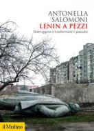 Ebook Lenin a pezzi di Antonella Salomoni edito da Società editrice il Mulino, Spa